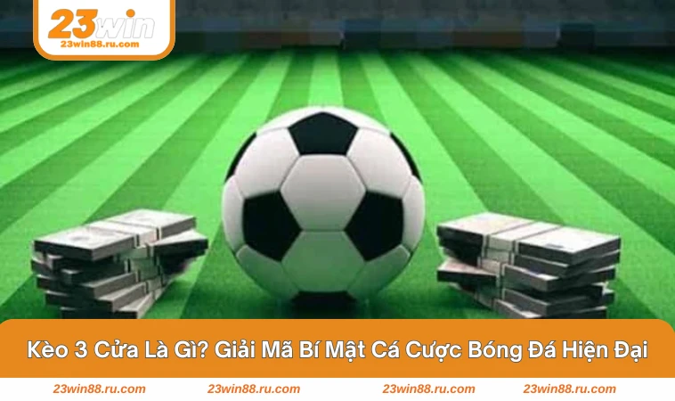 kèo 3 cửa là gì