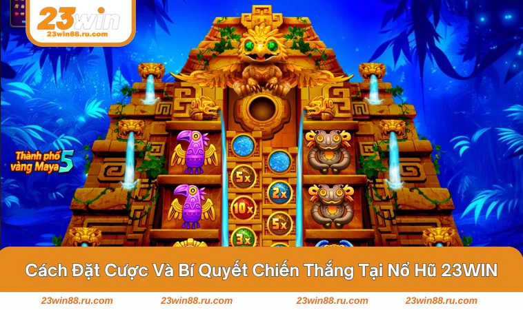 Cách đặt cược chi tiết nhất cho sảnh cược nổ hũ